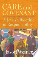 Care and covenant : a Jewish bioethic of responsibility /