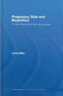 Pregnancy, risk, and biopolitics : on the threshold of the living subject /