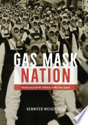Gas mask nation : visualizing civil air defense in wartime Japan /
