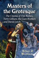Masters of the grotesque : the cinema of Tim Burton, Terry Gilliam, the Coen brothers and David Lynch /