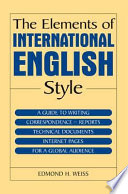 The elements of international English style : a guide to writing correspondence, reports, technical documents, and internet pages for a global audience /