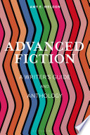 Advanced fiction : a writer's guide and anthology /
