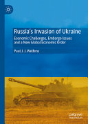 Russia's Invasion of Ukraine : Economic Challenges, Embargo Issues and a New Global Economic Order /
