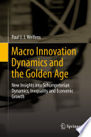 Macro innovation dynamics and the golden age : new insights into Schumpeterian dynamics, inequality and economic growth /
