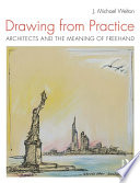 Drawing from practice : architects and the meaning of freehand /