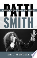 Patti Smith : America's punk rock rhapsodist /