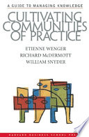 Cultivating communities of practice : a guide to managing knowledge /