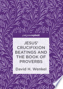Jesus' crucifixion beatings and the Book of Proverbs /
