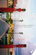 The tourist state : performing leisure, liberalism, and race in New Zealand /