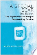 A special scar : the experiences of people bereaved by suicide /