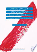 Artists' voices in cultural policy : careers, myths and the creative profession after German unification /