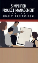 Simplified project management for the quality professional : managing small and medium-sized projects /