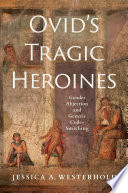 Ovid's Tragic Heroines : Gender Abjection and Generic Code-Switching /