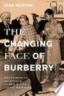 Changing face of Burberry : Britishness, heritage, labour and consumption /