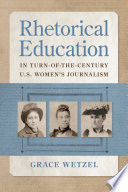 Rhetorical Education in Turn-Of-the-Century U. S. Women's Journalism /