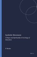 Symbolic movement : critique and spirituality in sociology of education /