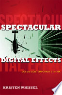 Spectacular digital effects : CGI and contemporary cinema /