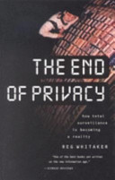 The end of privacy : how total surveillance is becoming a reality /