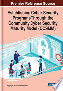 Establishing cyber security programs through the community cyber security maturity model (CCSMM) /