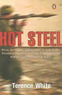 Hot steel : from Soviet-era Afghanistan to post 9/11 : frontline encounters of the longest-serving foreign correspondent in Kabul /