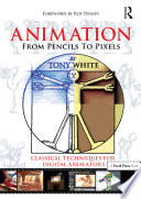Animation from pencils to pixels : classical techniques for digital animators /