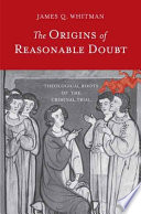 The origins of reasonable doubt : theological roots of the criminal trial /