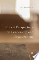 Biblical perspectives on leadership and organizations /