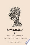 Automatic : literary modernism and the politics of reflex /
