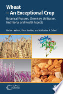 Wheat - an exceptional crop : botanical features, chemistry, utilization, nutritional and health aspects /