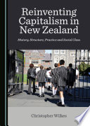 Reinventing capitalism in New Zealand : history, structure, practice and social class /