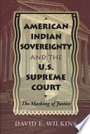 American Indian sovereignty and the U.S. Supreme Court : the masking of justice /