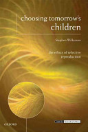 Choosing tomorrow's children : the ethics of selective reproduction /