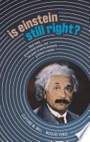Is Einstein still right? : black holes, gravitational waves, and the quest to verify Einstein's greatest creation /