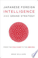 Japanese foreign intelligence and grand strategy : from the cold war to the Abe era /
