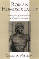 Roman homosexuality : ideologies of masculinity in classical antiquity /