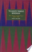 'Te Kooti tango whenua' : The Native Land Court 1864-1909 /