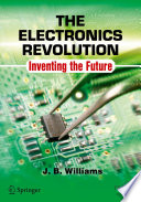 The electronics revolution : inventing the future /