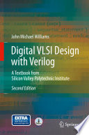 Digital VLSI design with Verilog : a textbook from Silicon Valley Polytechnic Institute /