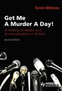 Get me a murder a day! : a history of media and communication in Britain /
