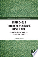 Indigenous intergenerational resilience : confronting cultural and ecological crisis /