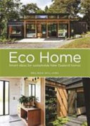 Eco home : smart ideas for sustainable New Zealand homes /