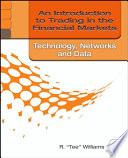 An introduction to trading in the financial markets : technology-- systems, data, and networks /
