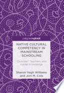 Native cultural competency in mainstream schooling : outsider teachers with insider knowledge /