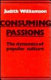Consuming passions : the dynamics of popular culture /