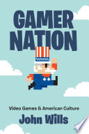Gamer nation : video games and American culture /