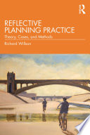 Reflective planning practice : theory, cases, and methods /