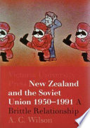 New Zealand and the Soviet Union, 1950-1991 : a brittle relationship /