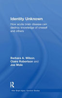 Identity unknown : how acute brain disease can destroy knowledge of oneself and others /