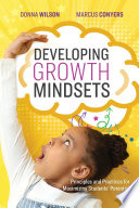 Developing growth mindsets : principles and practices for maximizing students' potential /