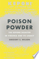 Poison Powder : The Kepone Disaster in Virginia and Its Legacy.